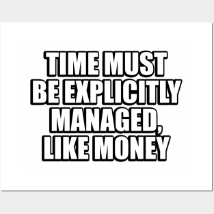 Time must be explicitly managed, like money Posters and Art